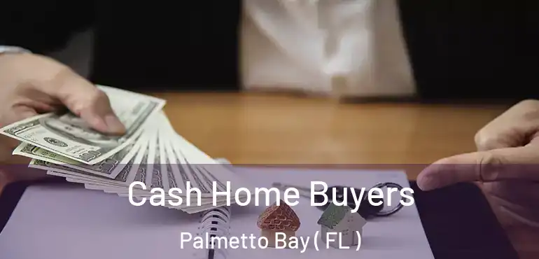  Cash Home Buyers Palmetto Bay ( FL )