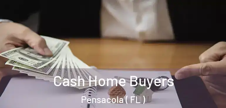  Cash Home Buyers Pensacola ( FL )