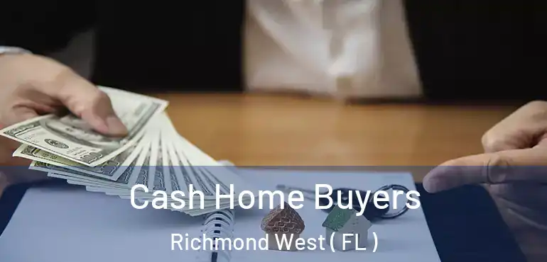  Cash Home Buyers Richmond West ( FL )