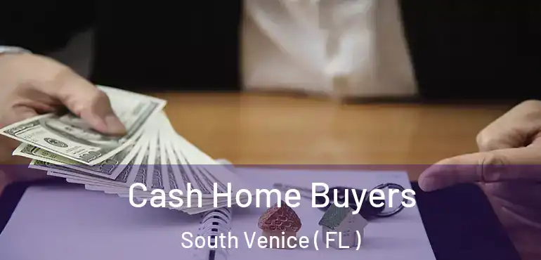  Cash Home Buyers South Venice ( FL )