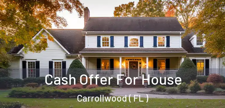  Cash Offer For House Carrollwood ( FL )