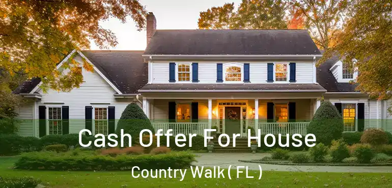  Cash Offer For House Country Walk ( FL )