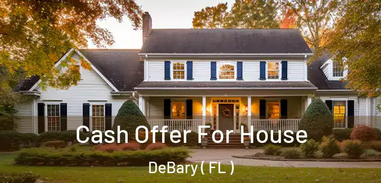  Cash Offer For House DeBary ( FL )