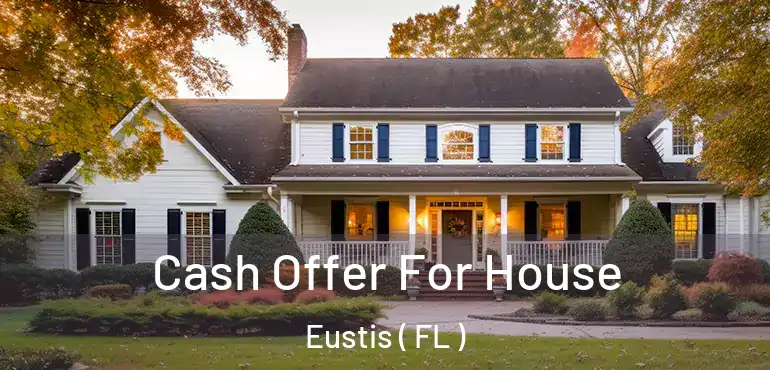  Cash Offer For House Eustis ( FL )