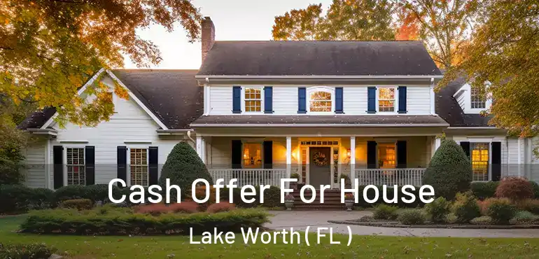  Cash Offer For House Lake Worth ( FL )