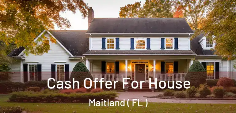  Cash Offer For House Maitland ( FL )