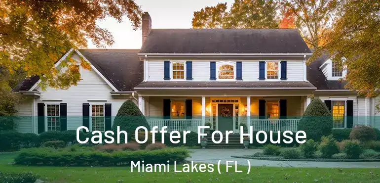  Cash Offer For House Miami Lakes ( FL )