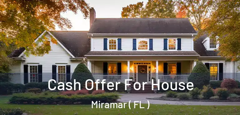  Cash Offer For House Miramar ( FL )