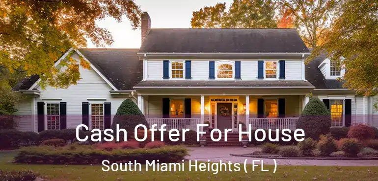  Cash Offer For House South Miami Heights ( FL )