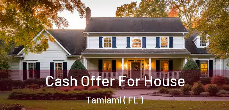  Cash Offer For House Tamiami ( FL )