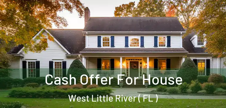 Cash Offer For House West Little River ( FL )