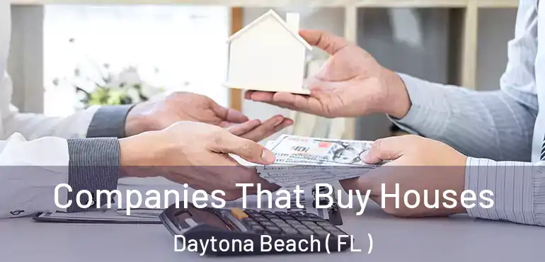  Companies That Buy Houses Daytona Beach ( FL )