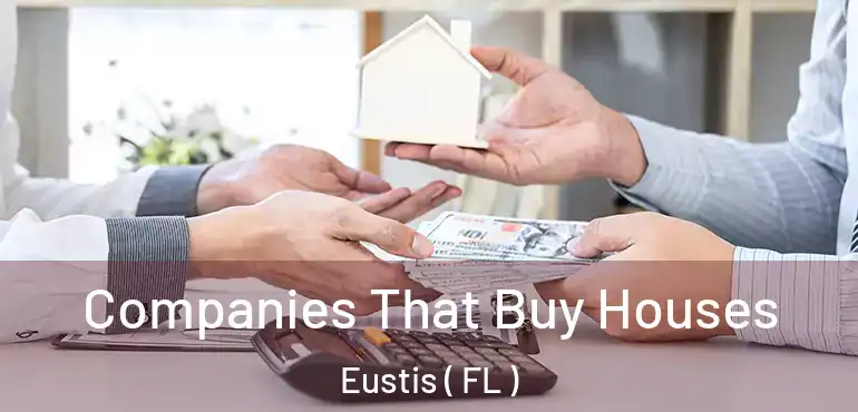  Companies That Buy Houses Eustis ( FL )