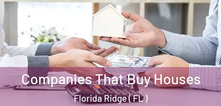  Companies That Buy Houses Florida Ridge ( FL )