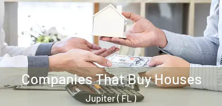  Companies That Buy Houses Jupiter ( FL )