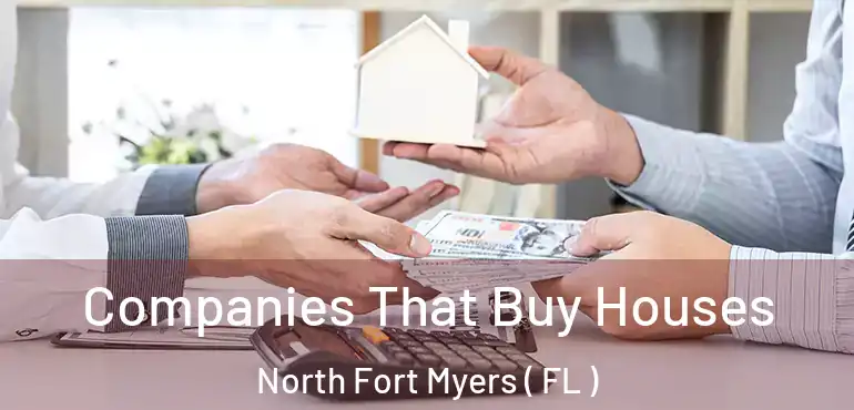  Companies That Buy Houses North Fort Myers ( FL )
