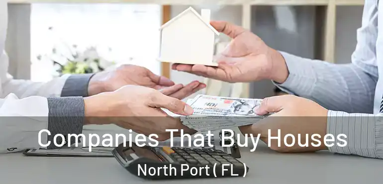  Companies That Buy Houses North Port ( FL )