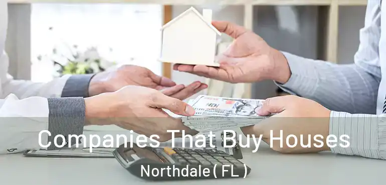 Companies That Buy Houses Northdale ( FL )