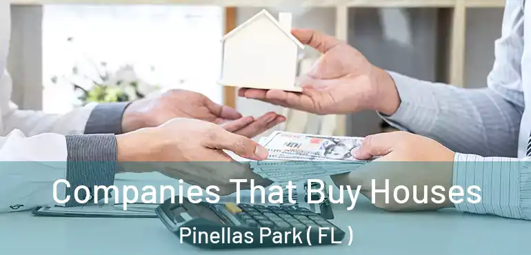  Companies That Buy Houses Pinellas Park ( FL )