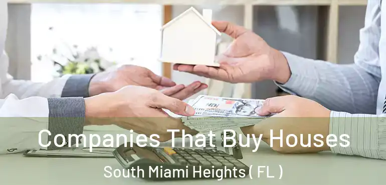  Companies That Buy Houses South Miami Heights ( FL )