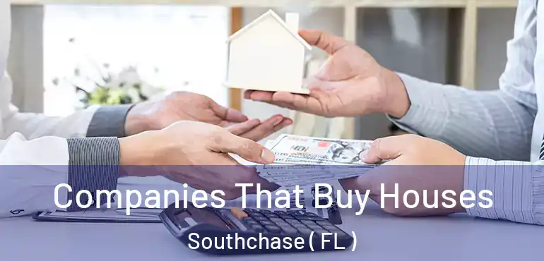  Companies That Buy Houses Southchase ( FL )