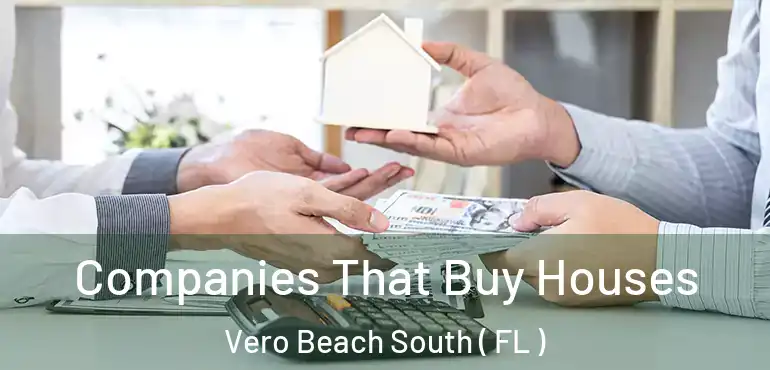  Companies That Buy Houses Vero Beach South ( FL )