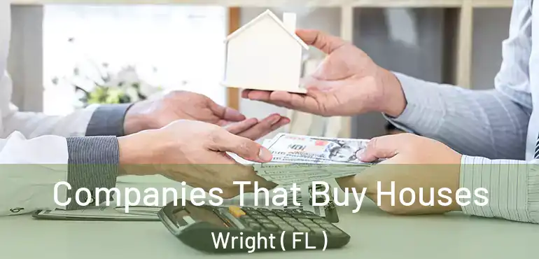  Companies That Buy Houses Wright ( FL )