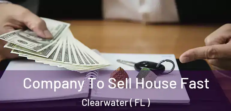  Company To Sell House Fast Clearwater ( FL )