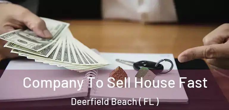  Company To Sell House Fast Deerfield Beach ( FL )