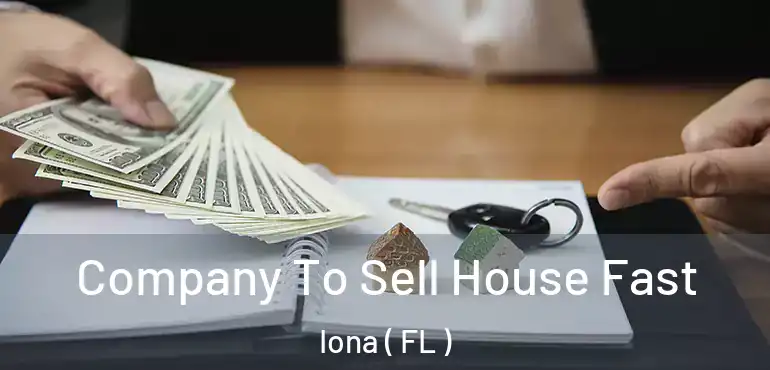  Company To Sell House Fast Iona ( FL )