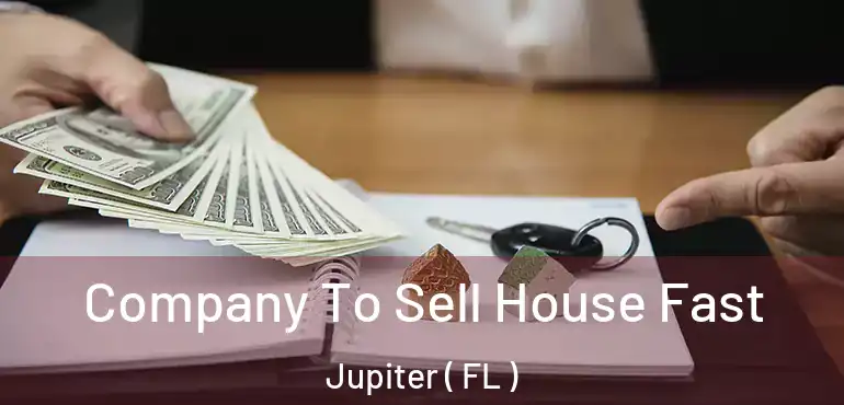  Company To Sell House Fast Jupiter ( FL )