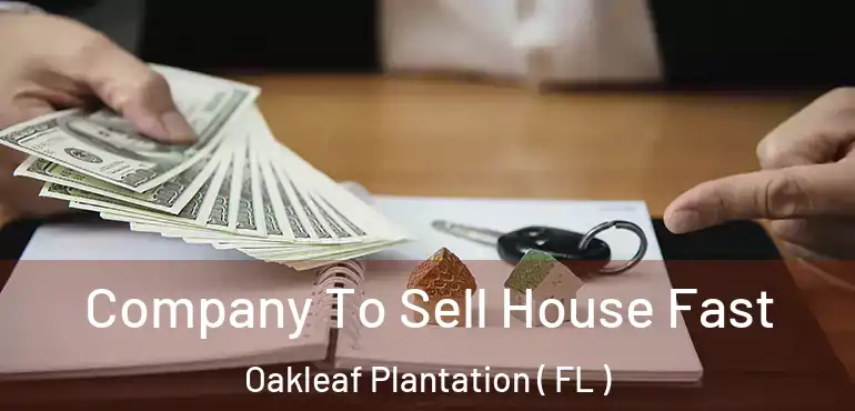  Company To Sell House Fast Oakleaf Plantation ( FL )