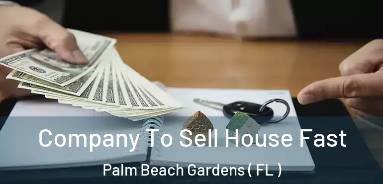  Company To Sell House Fast Palm Beach Gardens ( FL )