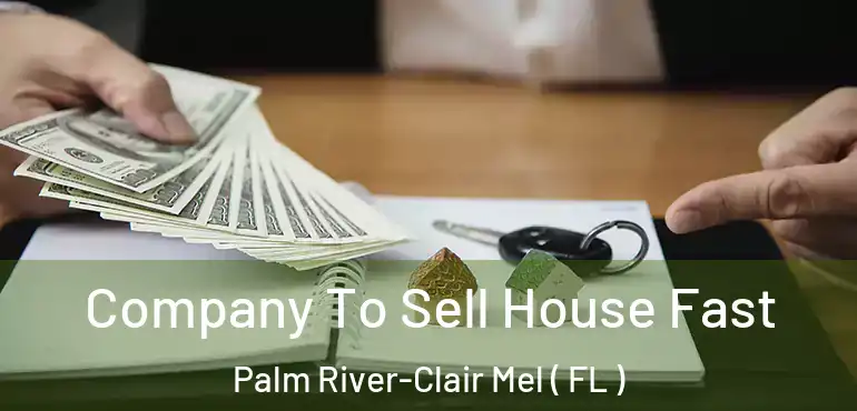  Company To Sell House Fast Palm River-Clair Mel ( FL )