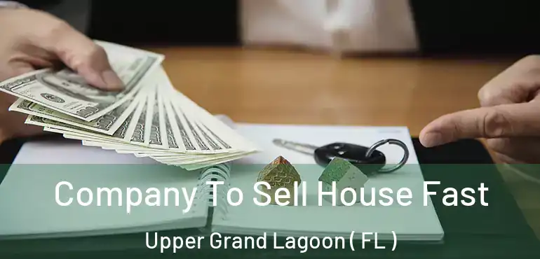  Company To Sell House Fast Upper Grand Lagoon ( FL )