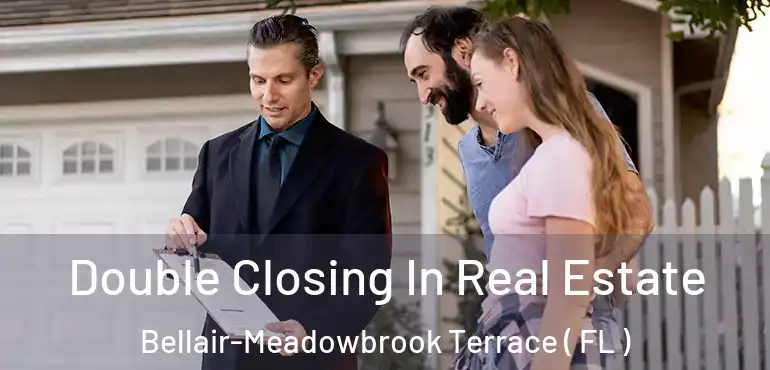 Double Closing In Real Estate Bellair-Meadowbrook Terrace ( FL )