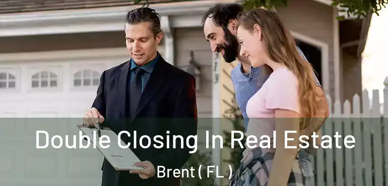  Double Closing In Real Estate Brent ( FL )