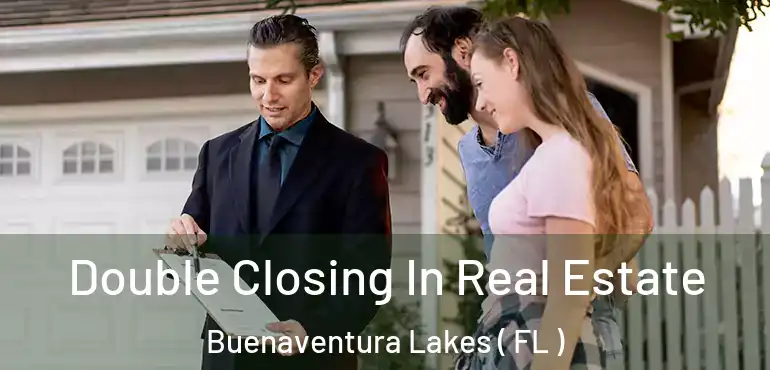  Double Closing In Real Estate Buenaventura Lakes ( FL )