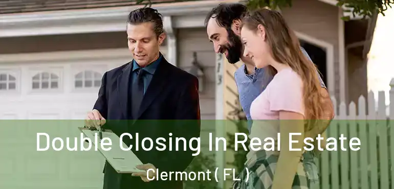  Double Closing In Real Estate Clermont ( FL )
