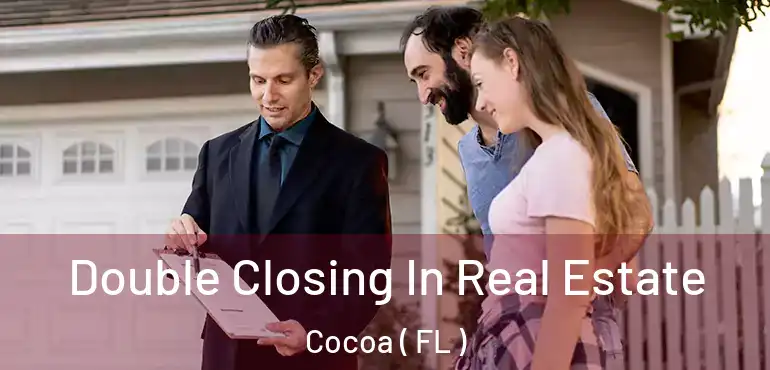  Double Closing In Real Estate Cocoa ( FL )