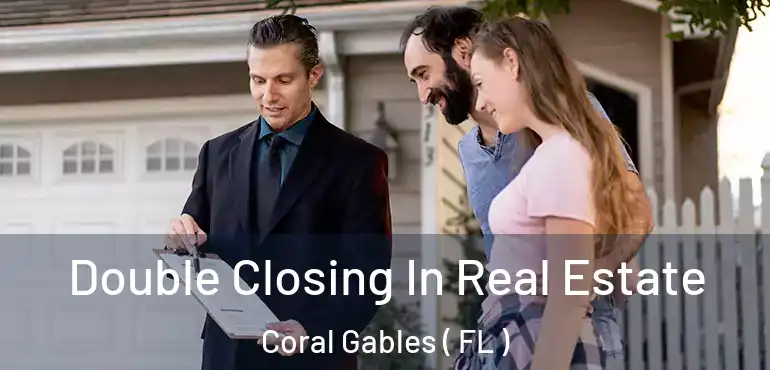  Double Closing In Real Estate Coral Gables ( FL )