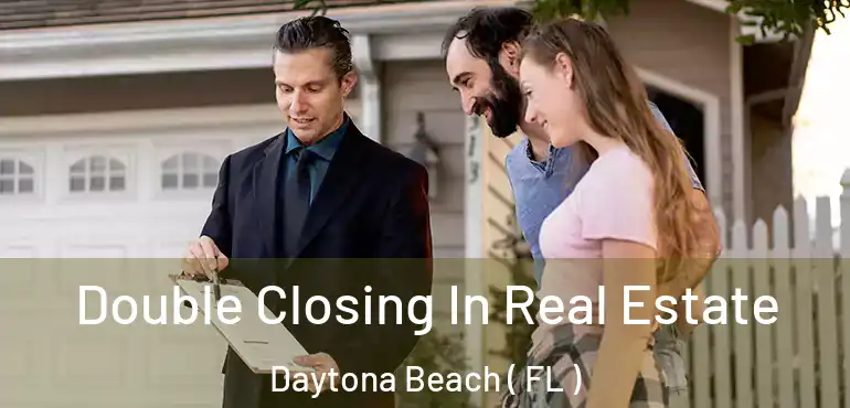  Double Closing In Real Estate Daytona Beach ( FL )