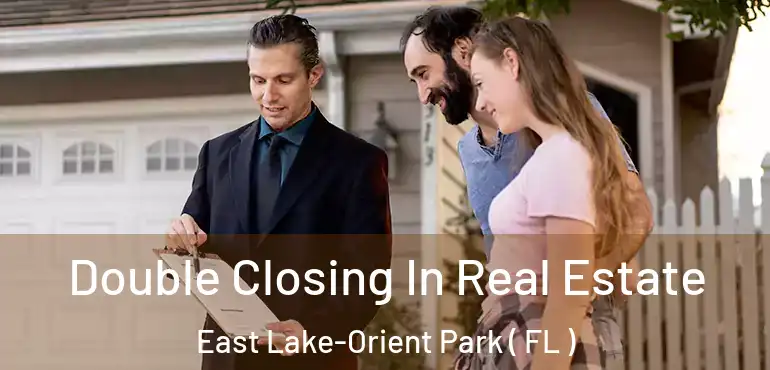  Double Closing In Real Estate East Lake-Orient Park ( FL )