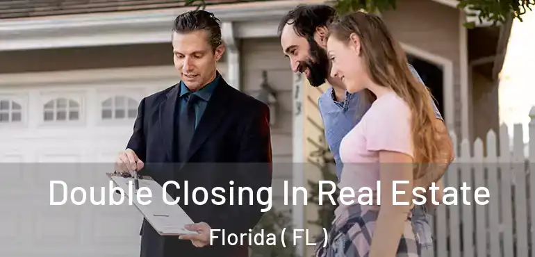  Double Closing In Real Estate Florida ( FL )
