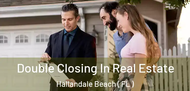  Double Closing In Real Estate Hallandale Beach ( FL )