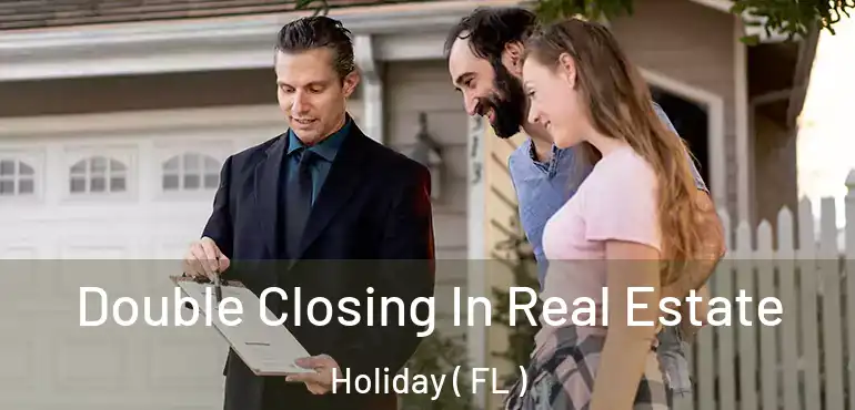  Double Closing In Real Estate Holiday ( FL )