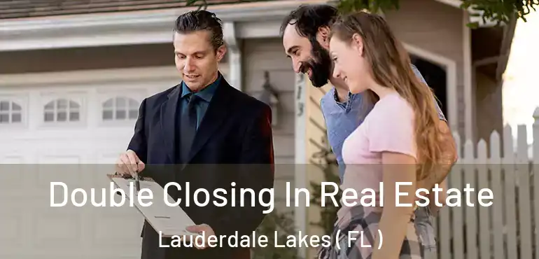  Double Closing In Real Estate Lauderdale Lakes ( FL )