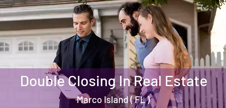  Double Closing In Real Estate Marco Island ( FL )