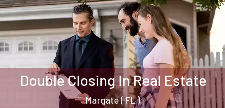  Double Closing In Real Estate Margate ( FL )