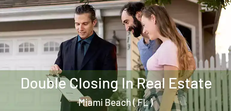  Double Closing In Real Estate Miami Beach ( FL )